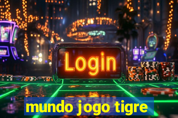 mundo jogo tigre