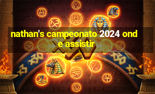 nathan's campeonato 2024 onde assistir