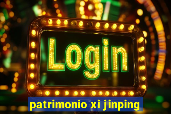 patrimonio xi jinping