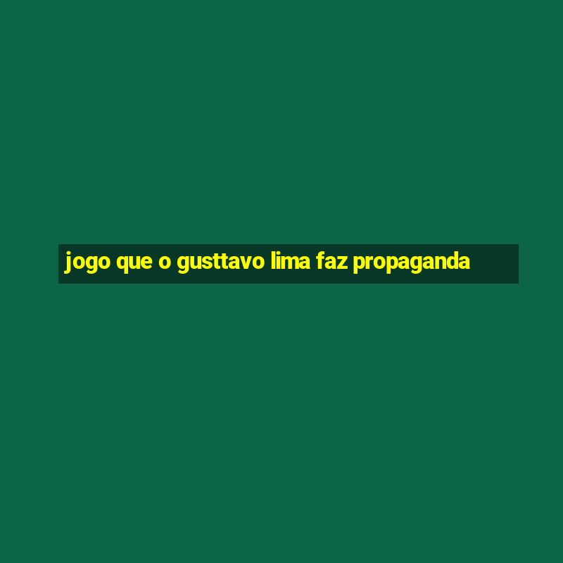 jogo que o gusttavo lima faz propaganda