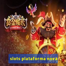 slots plataforma nova