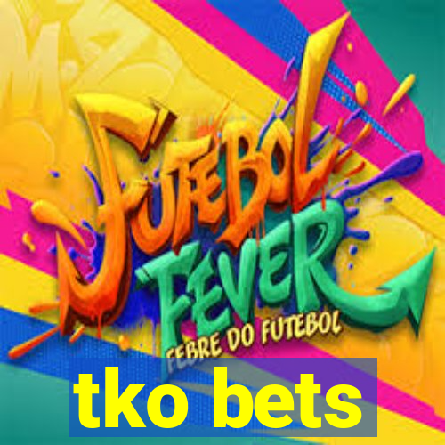 tko bets