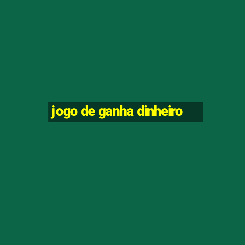 jogo de ganha dinheiro