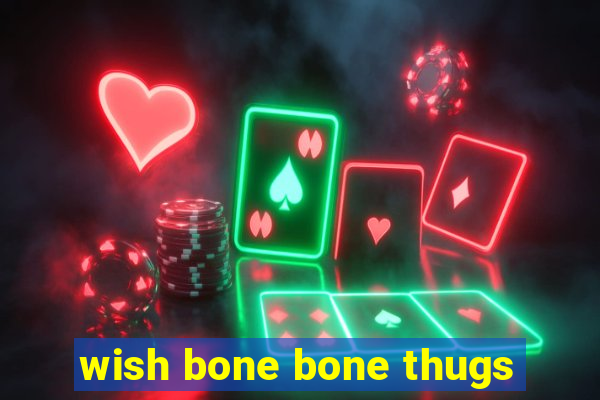 wish bone bone thugs