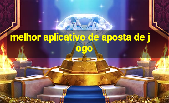 melhor aplicativo de aposta de jogo