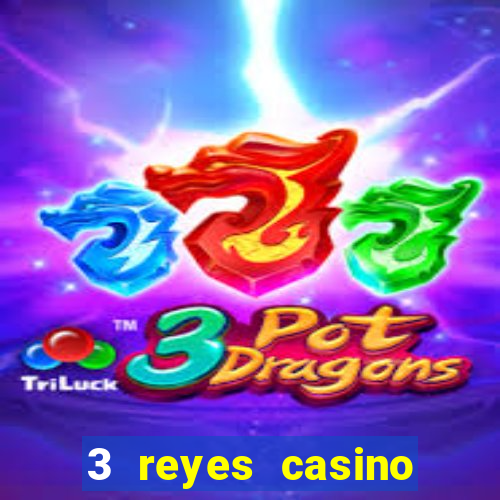 3 reyes casino juegos populares