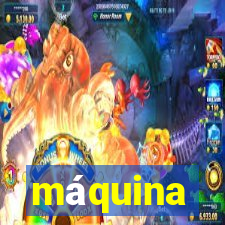 máquina