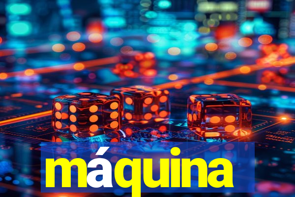 máquina