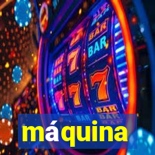 máquina