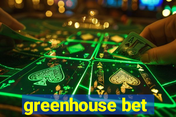 greenhouse bet