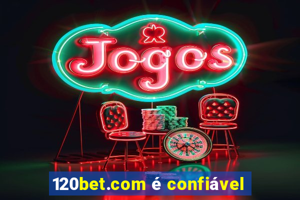 120bet.com é confiável