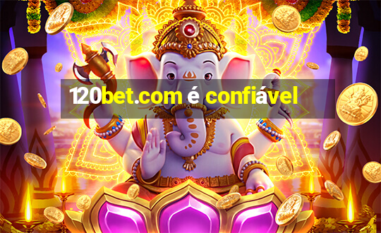 120bet.com é confiável