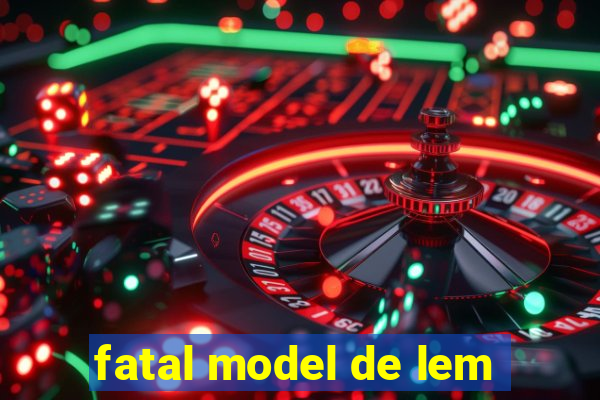 fatal model de lem