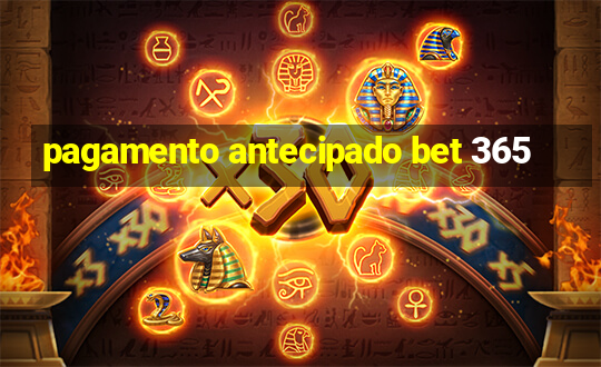 pagamento antecipado bet 365