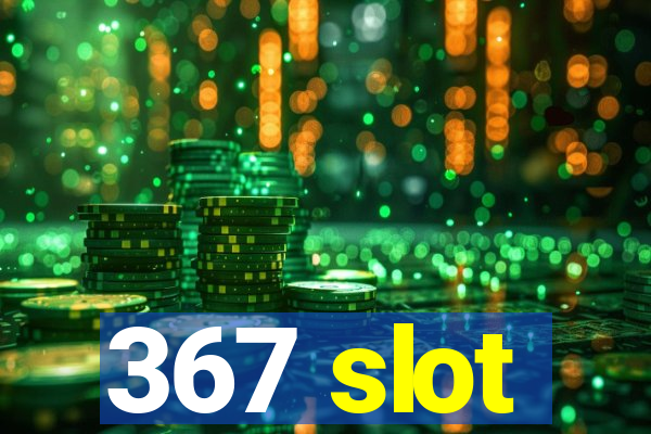 367 slot