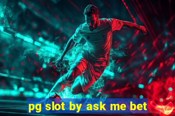 pg slot by ask me bet