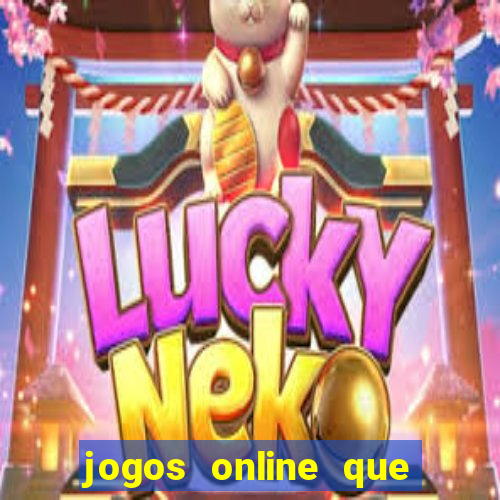 jogos online que dao dinheiro