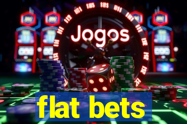 flat bets