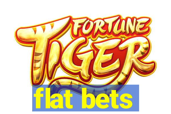 flat bets