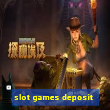 slot games deposit