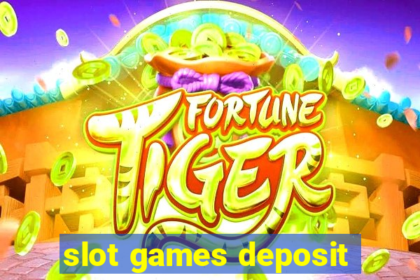 slot games deposit