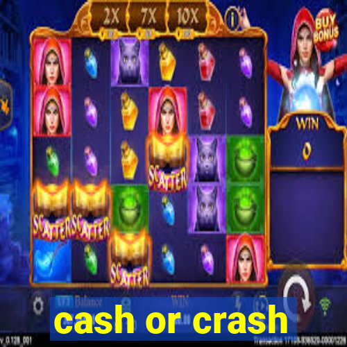 cash or crash