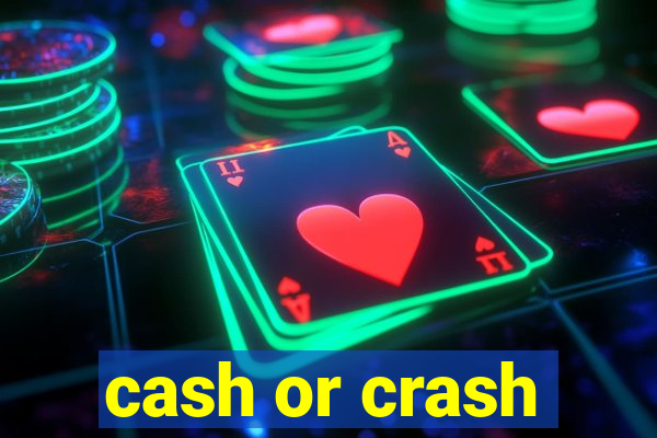 cash or crash