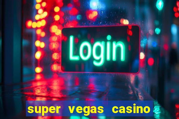 super vegas casino e games