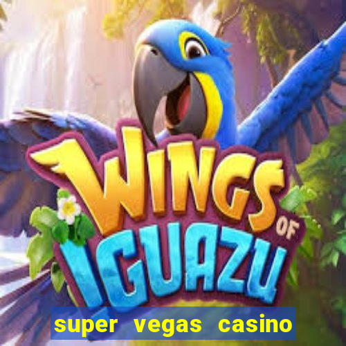 super vegas casino e games