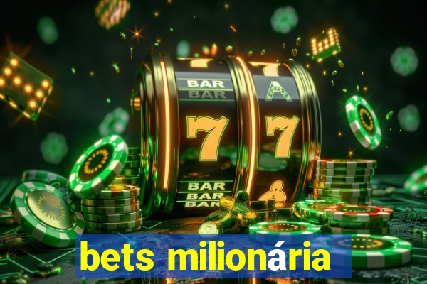 bets milionária