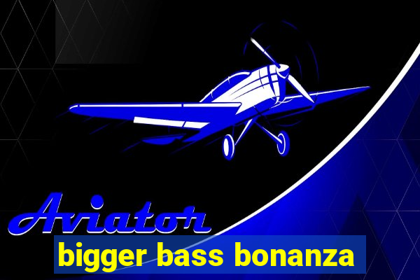 bigger bass bonanza