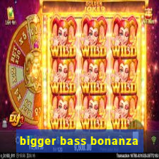 bigger bass bonanza