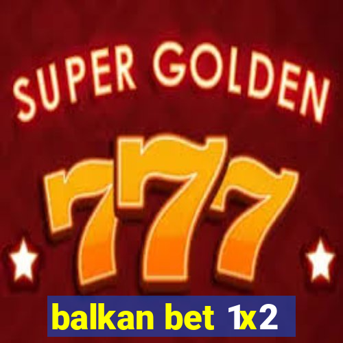 balkan bet 1x2