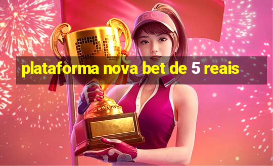 plataforma nova bet de 5 reais