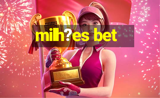 milh?es bet