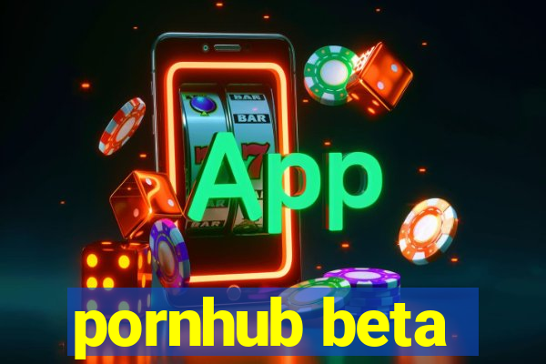 pornhub beta