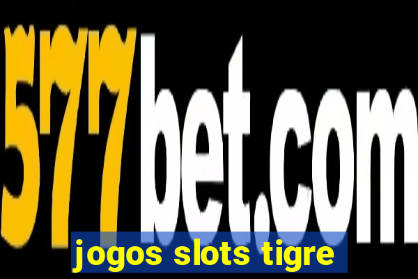 jogos slots tigre