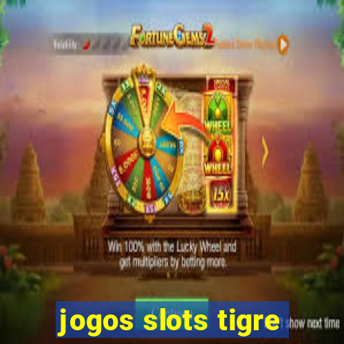 jogos slots tigre