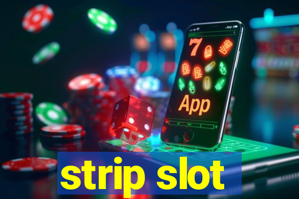 strip slot