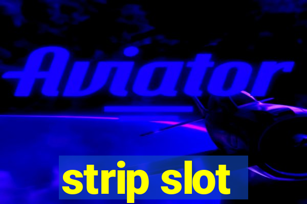 strip slot