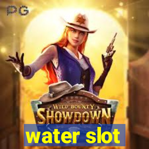 water slot