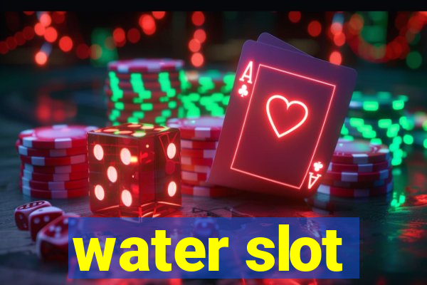 water slot