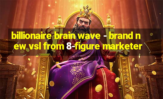 billionaire brain wave - brand new vsl from 8-figure marketer