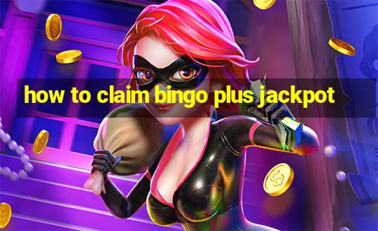 how to claim bingo plus jackpot