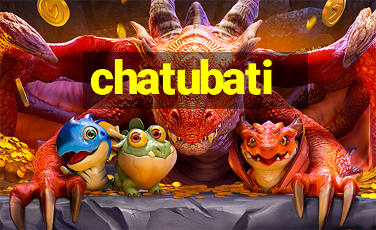 chatubati