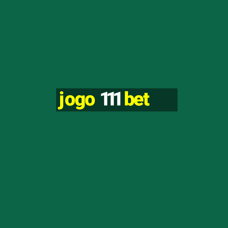 jogo 111 bet