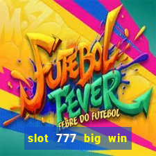 slot 777 big win paga mesmo