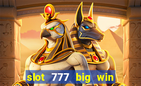 slot 777 big win paga mesmo