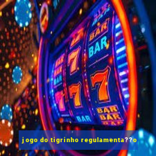 jogo do tigrinho regulamenta??o