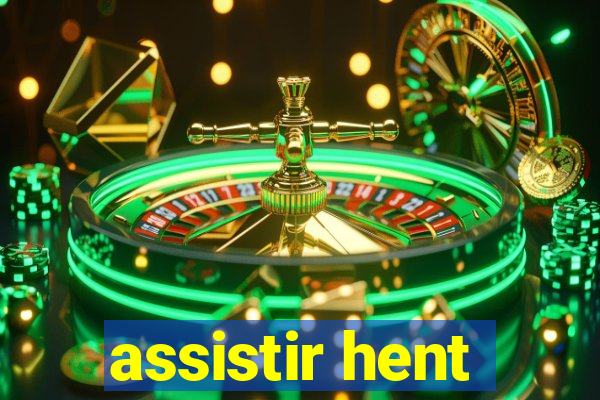 assistir hent